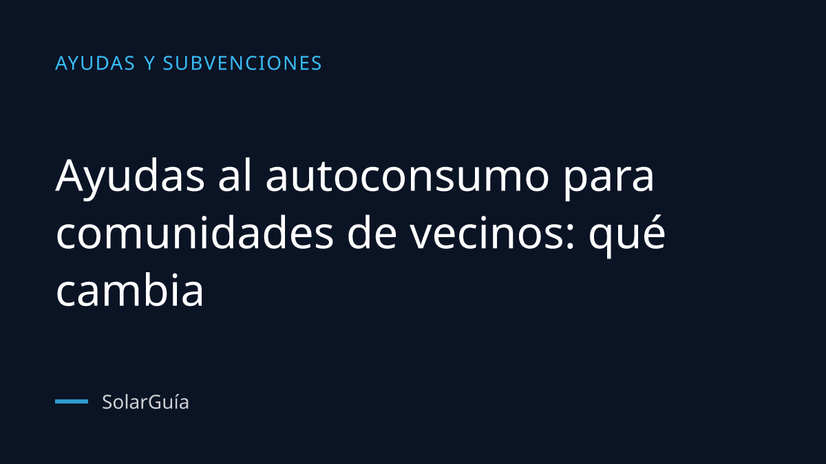 Portada del artículo: Ayudas al autoconsumo para comunidades de vecinos: qué cambia