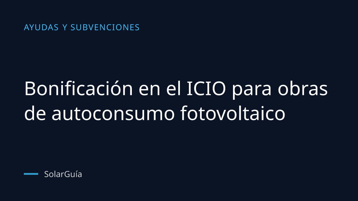 Portada del artículo: Bonificación en el ICIO para obras de autoconsumo fotovoltaico