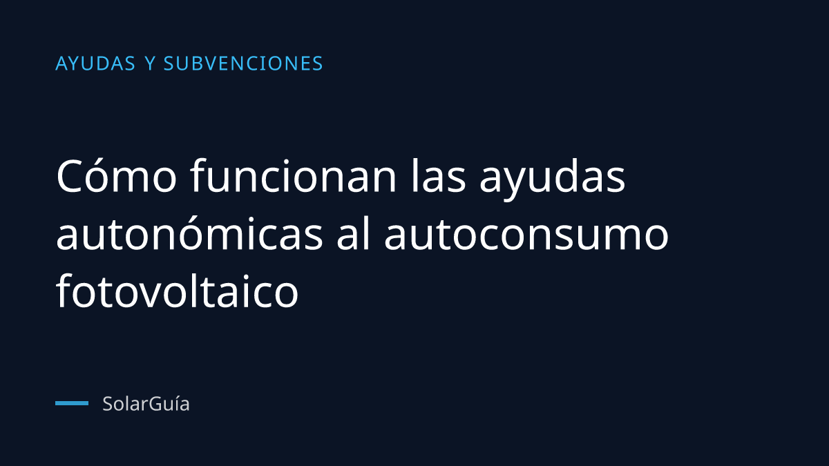 Portada del artículo: Cómo funcionan las ayudas autonómicas al autoconsumo fotovoltaico