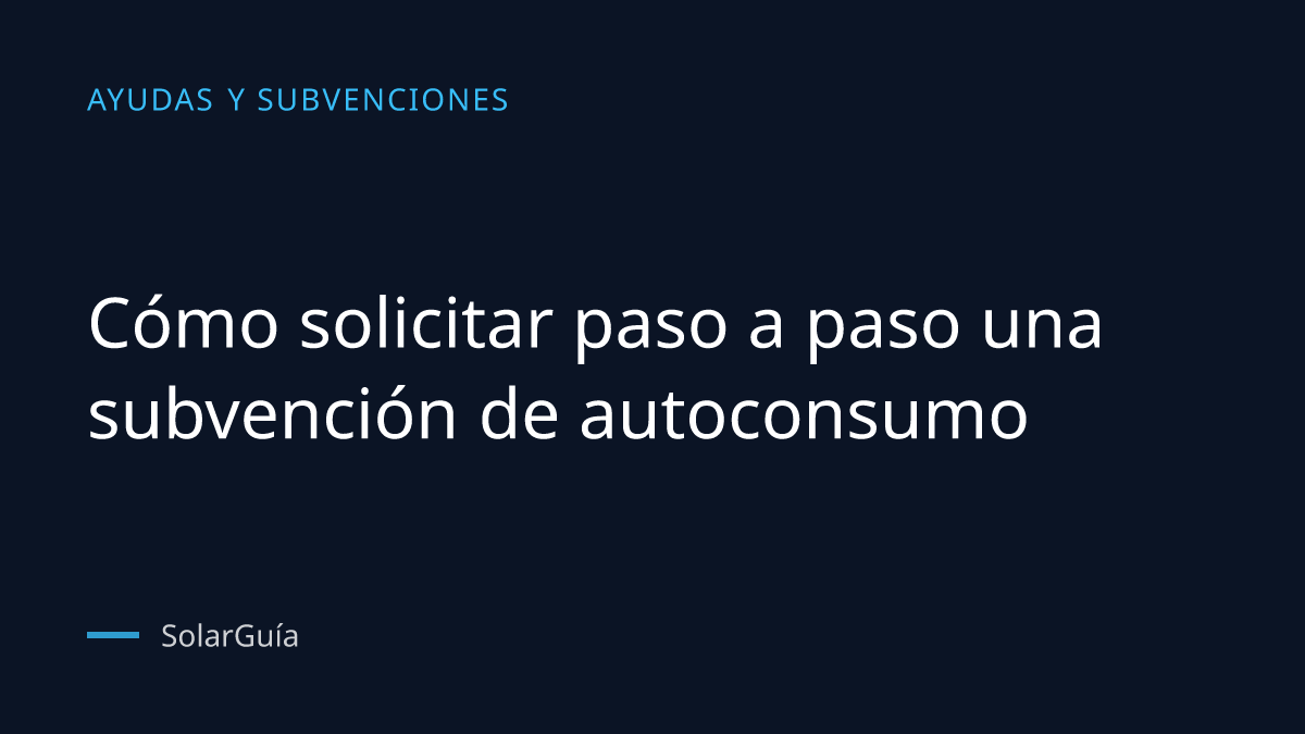 Portada del artículo: Cómo solicitar paso a paso una subvención de autoconsumo