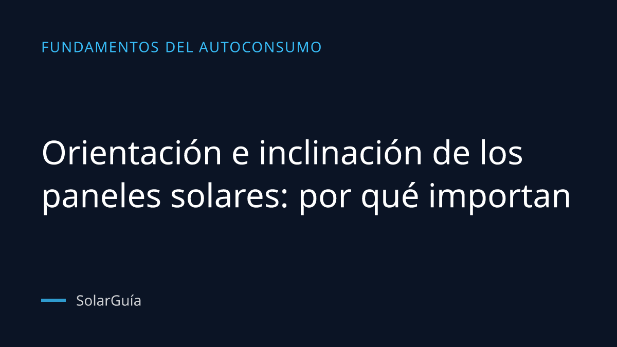 Portada del artículo: Orientación e inclinación de los paneles solares: por qué importan