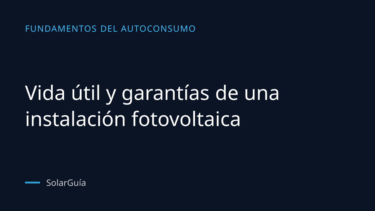 Portada del artículo: Vida útil y garantías de una instalación fotovoltaica