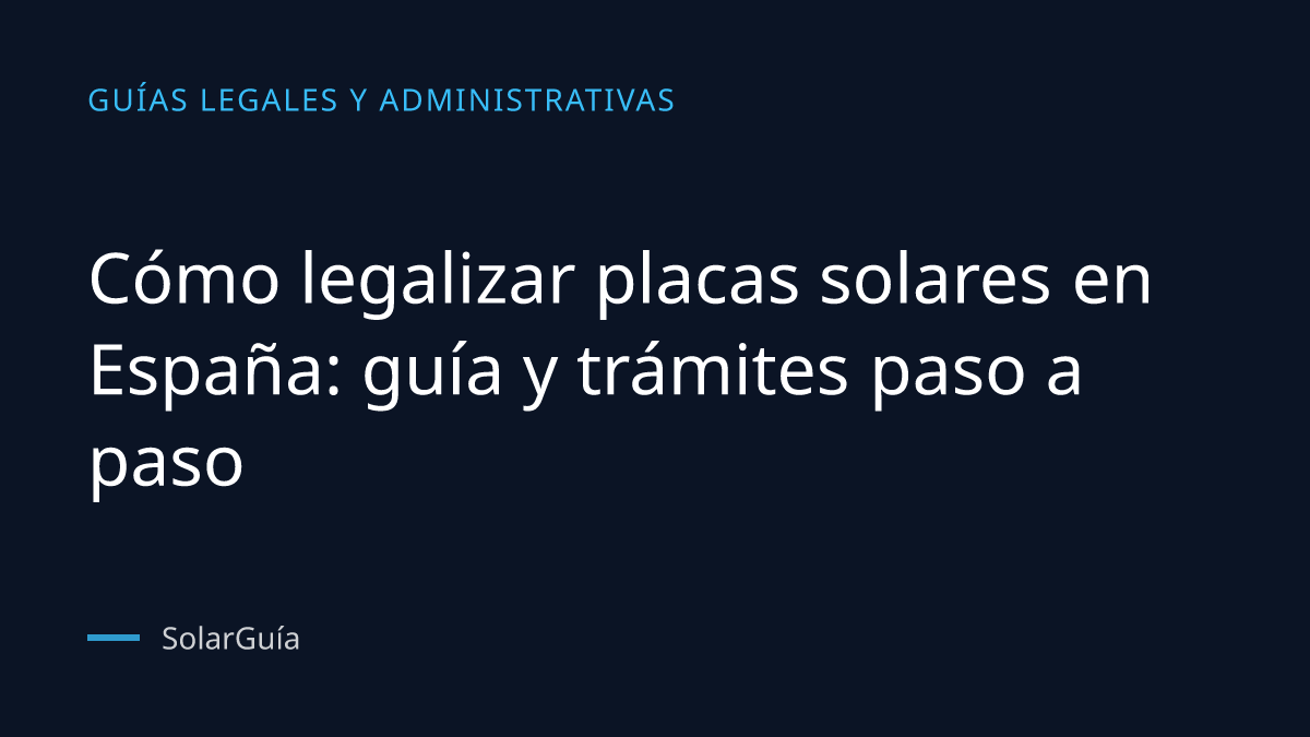 Portada del artículo: Cómo legalizar placas solares en España: guía y trámites paso a paso